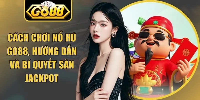 Cách Chơi Nổ Hũ Go88